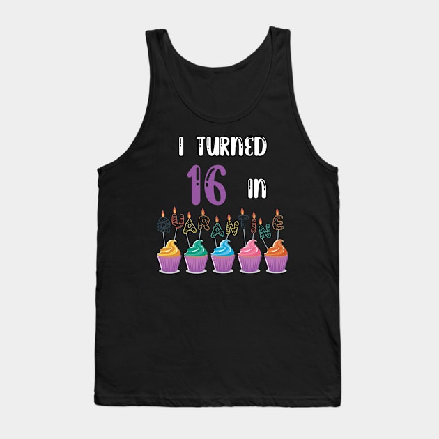 I Turned 16 In Quarantine funny birthday idea T-shirt Tank Top by fatoajmii